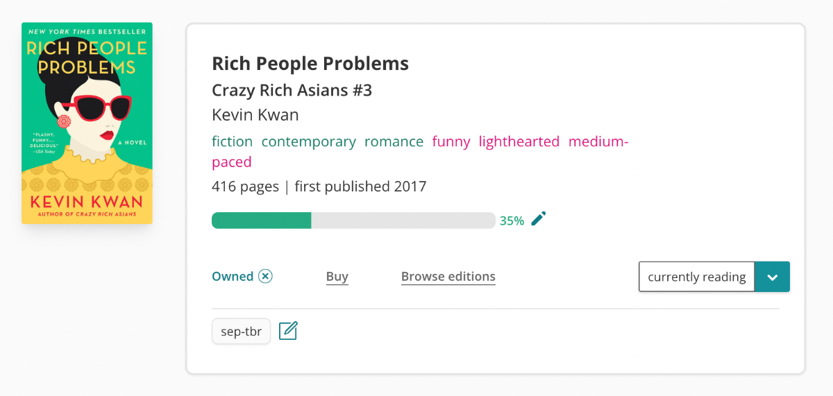 Screenshot of book pane for Kevin Kwan's Rich People Problems. The cover is on the left and features a woman in red shades and a yellow high-neck top. On the right is all of the book information. It's listed as the third in the Crazy Rich Asians series, it is tagged with fiction, contemporary, romance, funny, lighthearted, medium-paced. There is a progress bar, filled up 35%, and it is marked as "Owned" and "currently reading", with a custom tag of mine: "sep-tbr".