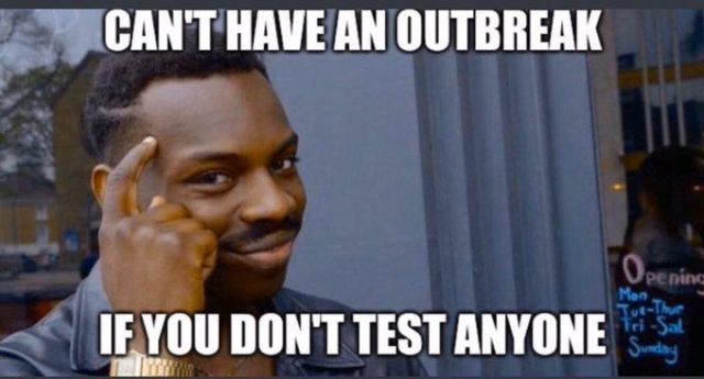 Meme with caption: Can't have an outbreak if you don't test anyone