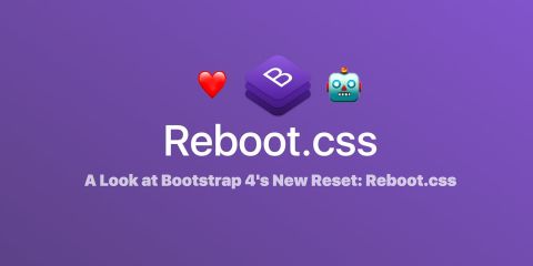 A Look at Bootstrap 4's New Reset: Reboot.css