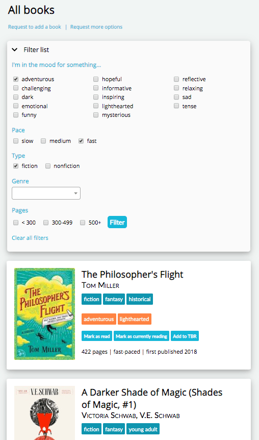 Screenshot of The StoryGraph from July 2019. The title reads "All books". There are two links underneath. One is "Request to add a book" and the other is "Request more options". Underneath that is a filter menu, encased in a square. There is a label reading "I'm in the mood for something..." followed by a list of 14 moods. Then there are checkboxes for Pace and Book Type (fiction/nonfiction). There's a select box to select a Genre and checkboxes to select different page-length categories. There's a light blue Filter button and a link at the bottom reading "Clear all filters". Underneath, there are two book panes, on white rectangular cards. The books' covers are on the left. On the right are the title of the book, the genres on teal labels, the moods on bright orange/red labels, and three sky blue buttons with white text reading: Mark as read, Mark as currently reading, and Add to TBR.