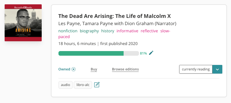 StoryGraph book pane for "The Dead Are Arising: The Life of Malcolm X" by Les Payne with his daughter Tamara Payne. The narrator is listed underneath the title as "Dion Graham". The book has tags: nonfiction, biography, history, informative, reflective, slow-paced. It's duration is listed as 18 hours, 6 minutes. There's a progress bar filled up 81% in green. I've marked it as "Owned" and "currently reading". I've also added two custom tags: "audio" and "libro-alc". 