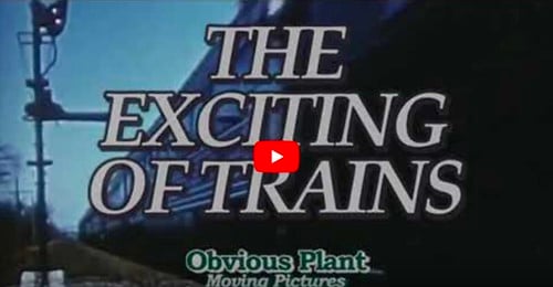 The Exciting of Trains [click to watch]