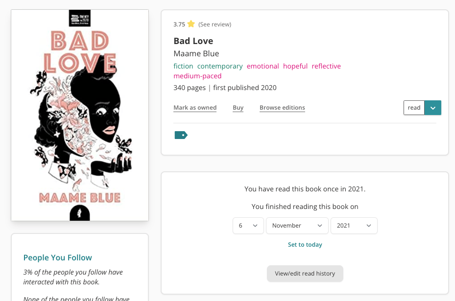 Screenshot of a book page on The StoryGraph's desktop app. On the right, is a large white cover, with a black image of a face. Across the top the words "Bad Love" are written. To the right, there's a book pane with all of the book information. Underneath that is a second pane, with text telling the user they've read the book once in 2021. There's also a series of three dropdowns filled out with "6", "November" and "2021", indicating the date the user finished reading the book.
