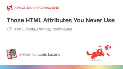 Those HTML Attributes You Never Use — Smashing Magazine