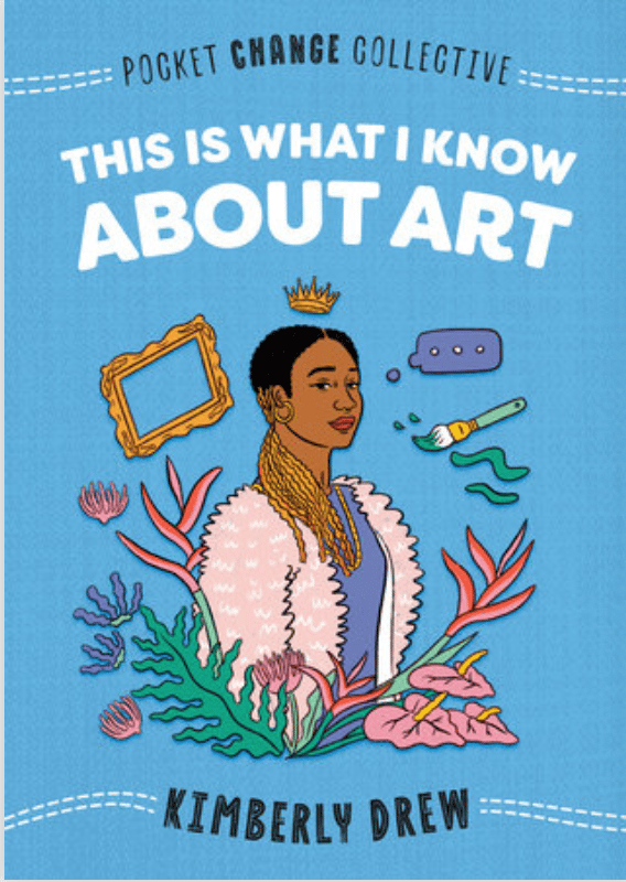 blue book cover with a bust of a young black woman illustrated emerging out of flowers and surrounded by a picture frame, a crown, a thinking text bubble, and a paint bush with white letters saying "This is What I Know About Art" by Kimberly Drew