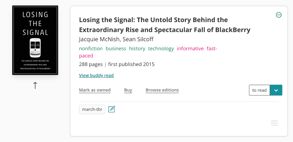 Book pane for Losing The Signal by Jacquie McNish, and Sean Silcoff. To the left is the book cover. It's black with white text and a white image of a Blackberry. To the right is the book information. The book is tagged as nonfiction, business, history, technology, informative, and fast-paced. It has 288 pages and was first published in 2015. There's a custom tag on the bottom reading 'march-tbr'. 