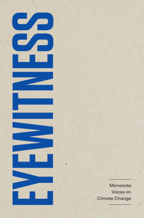 book cover with blue letters reading across the left side of the book that says Eyewitness in a light beige backgound on lower right side black text reads Minnesota Voices on Climate Change