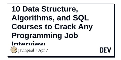 10 Data Structure, Algorithms, and SQL Courses to Crack Any Programming Job Interview