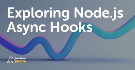 Exploring Node.js Async Hooks