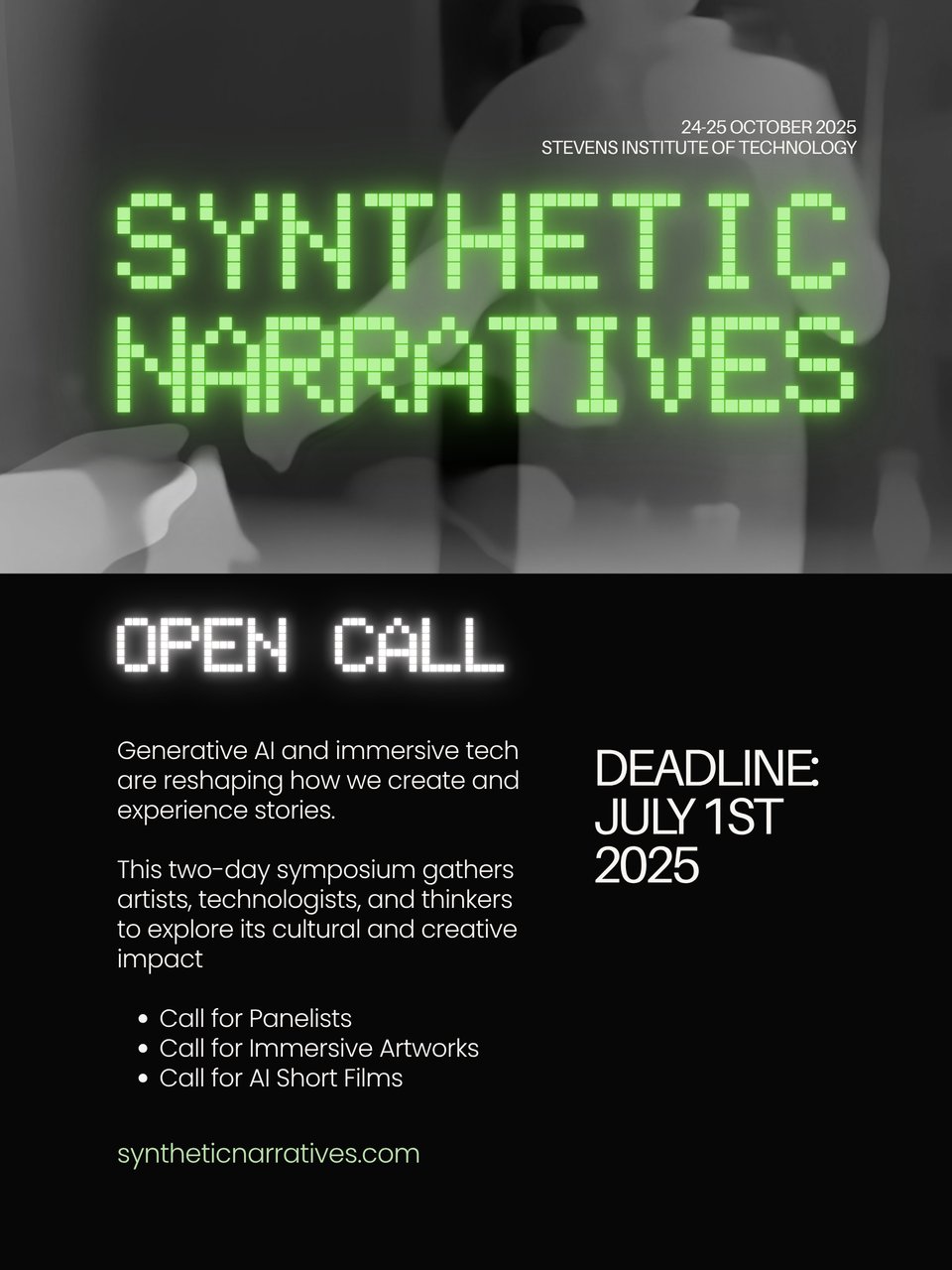 oster for the "Synthetic Narratives" symposium, taking place on October 24–25, 2025, at Stevens Institute of Technology. The poster features glowing pixel-style text over a blurred grayscale background of a human figure. Main text reads “OPEN CALL” and describes the event’s focus on generative AI and immersive technology reshaping storytelling. It invites submissions for panelists, immersive artworks, and AI short films. The deadline is July 1st, 2025. Website listed: syntheticnarratives.com.