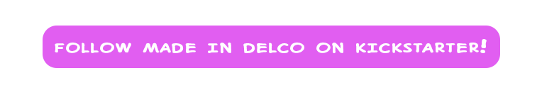 Follow Made in Delco on Kickstarter!