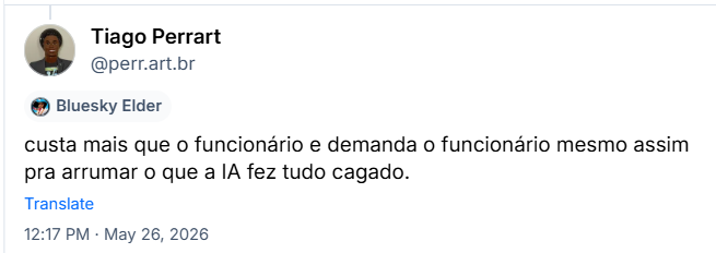 Post de Tiago Perrart (‪@perr.art.br‬) :

custa mais que o funcionário e demanda o funcionário mesmo assim pra arrumar o que a IA fez tudo cagado.