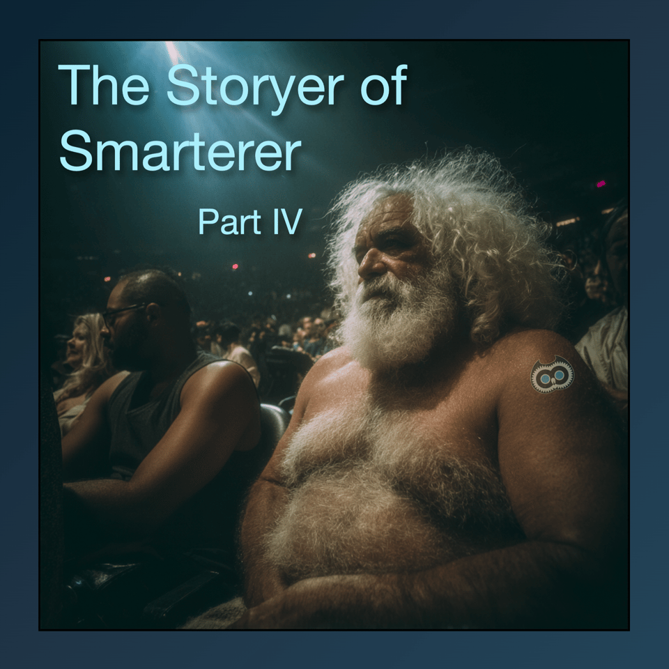 The Storyer of Smarterer (Part IV)