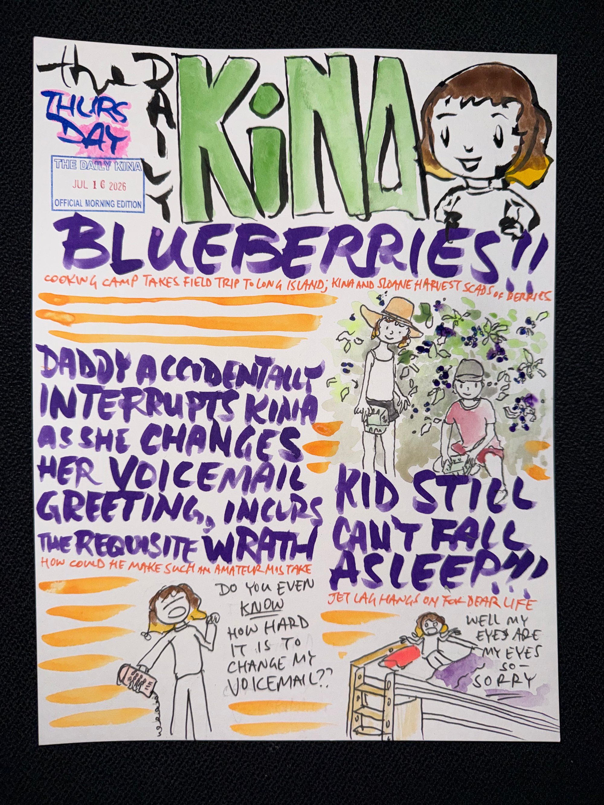 The Daily Kina for July 16, 2026. Top story: Blueberries!! Also in this issue: Daddy Accidentally Interrupts Kina as She Changes Her Voicemail Greeting, Incurs the Requisite Wrath; Kid Still Can’t Fall Asleep.