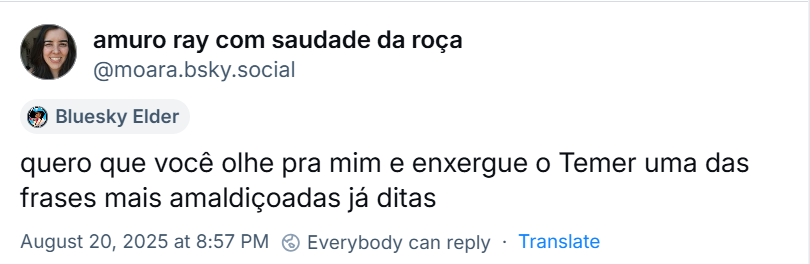 Post de amuro ray com saudade da roça (‪@moara.bsky.social‬) com o texto: quero que você olhe pra mim e enxergue o Temer uma das frases mais amaldiçoadas já ditas