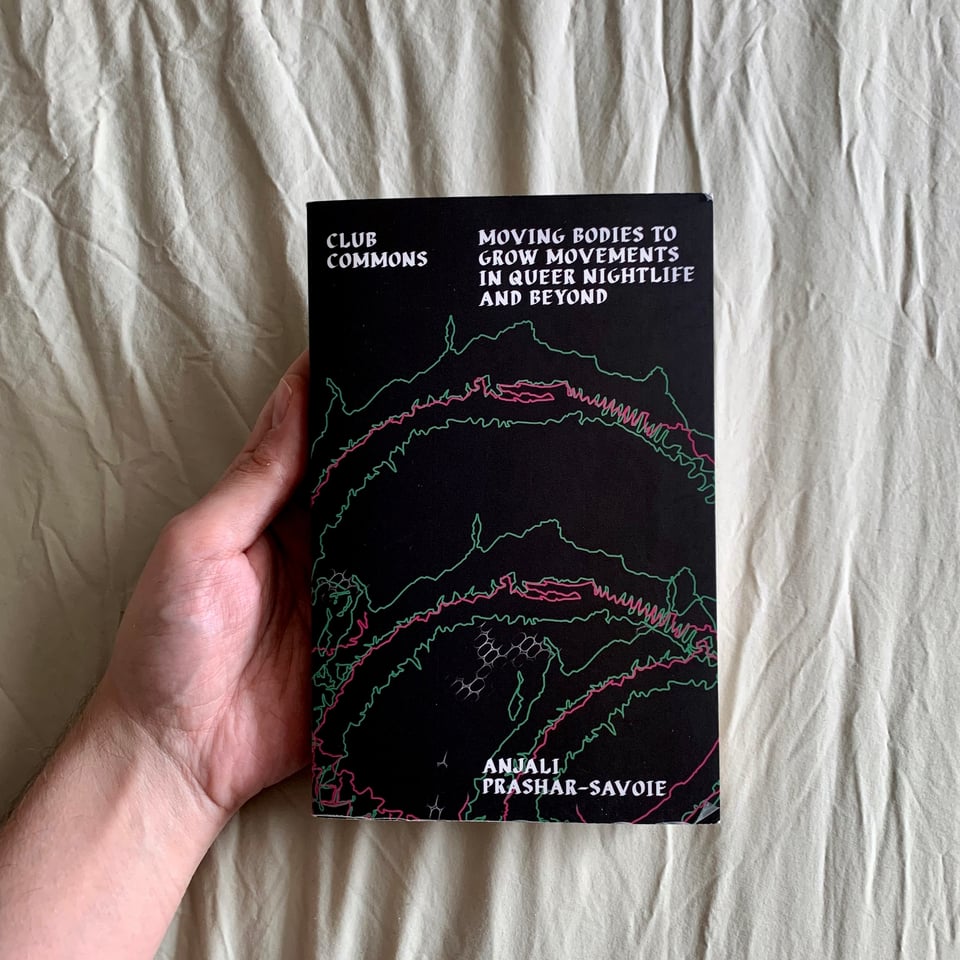 The front cover of Club Commons: Moving Bodies to Grow Movements‬ ‭in Queer Nightlife and Beyond‬ by Anjali Prashar-Savoie