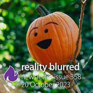 A pumpkin with a happy, open-mouthed face carved in it; the words 'reality blurred newsletter issue 358, 20 October 2023'