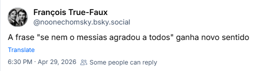 Post de François True-Faux (‪@noonechomsky.bsky.social‬) :
A frase "se nem o messias agradou a todos" ganha novo sentido