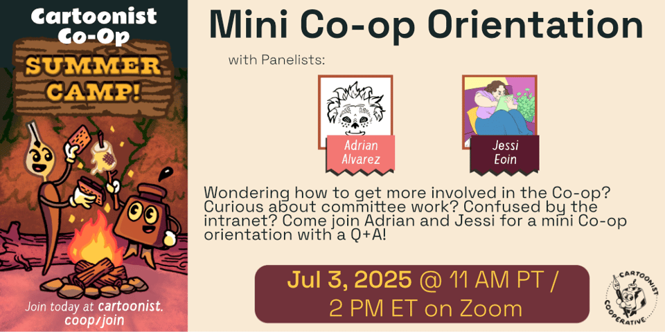 A graphic designed by E.M. Fields announcing the Co-op Summer Camp event titled Mini Co-op Orientation with Adrian Alvarez, whose social media handle is @mawfko, and Jessi Eoin, whose social media handle is @jbeoin. The event is being held on July 3 at 11 AM Pacific Time / 2 PM Eastern Time on Zoom. The event description reads, "Wondering how to get more involved in the Co-op? Curious about committee work? Confused by the intranet? Come join Adrian and Jessi for a mini Co-op orientation with a Q+A!" An illustration to the side shows Co-op Mascots Inkling (anthropomorphic inkwell) and Nibford (anthropomorphic dip pen) are roasting a marshmallow over a campfire at night in a forest scene. Nibford is ready to squish the marshmallow between graham crackers and chocolate to make a s'more.