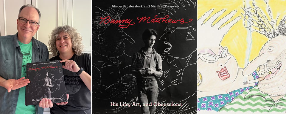 3 images side by side: left, authors Michael Tisserand and Alison Fensterstock holding up their book, BUNNY MATTHEWS: HIS LIFE, ART, AND OBSESSIONS; center, cover of the book; right, one of Bunny's color drawings of his characters Vic and Nat'ly