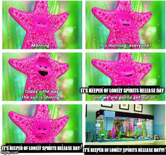 Peach the Starfish against the glass of a fish tank, saying, "Morning... It's morning, everyone! Today's the day! The sun is shining, it's Keeper of Lonely Spirits release day, and we are gonna get out of..." She gasps. "It's Keeper of Lonely Spirits release day!" The camera zooms out, showing a sparkling clean fish tank. Peach screams, "It's Keeper of Lonely Spirits release day!!!"