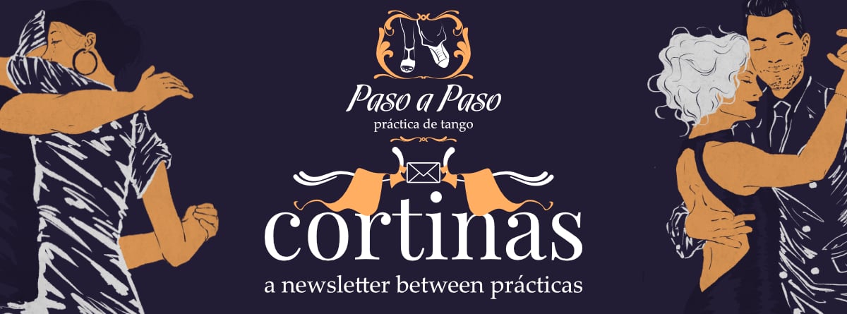Welcome to Cortinas, the Paso a Paso Tango Newsletter!