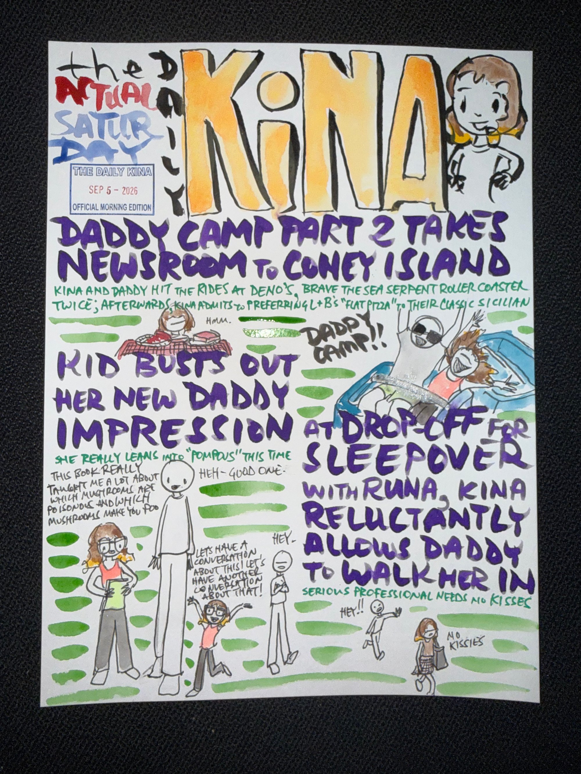 The Daily Kina for September 5, 2026. Top story: Daddy Camp Part 2 Takes Newsroom to Coney Island. Also in this issue: Kid Busts Out Her New Daddy Impression; At Drop-Off for Sleepover with Runa, Kina Reluctantly Allows Daddy to Walk Her In.