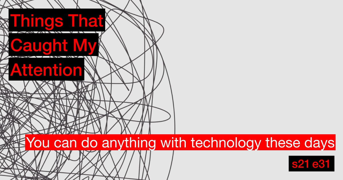 s21e31: You can do anything with technology these days