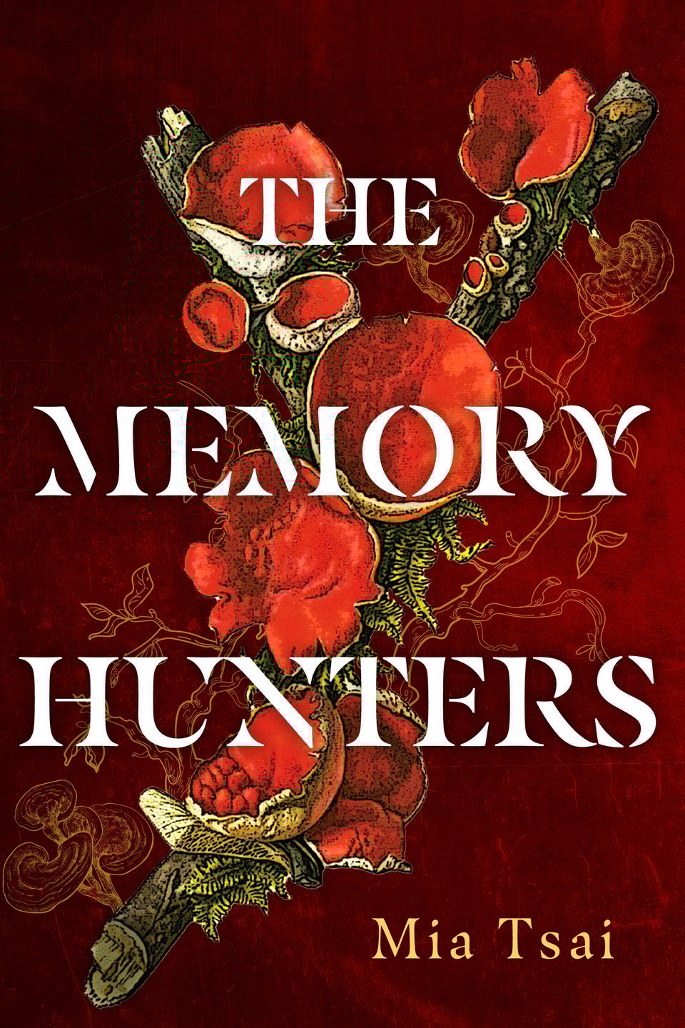 The cover of THE MEMORY HUNTERS by Mia Tsai. THE MEMORY HUNTERS is written in white text in three rows, each word claiming its own row. The focus of the cover is a tree branch grown over with red-and-white mushrooms and clusters of ferns drawn in a botanical illustration style; on a dark red background behind are polypores, branches, and leaves traced in golden lines. On the bottom right of the image is "Mia Tsai" in dull yellow text.
