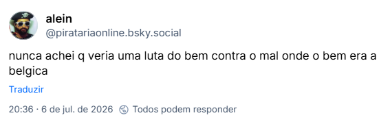 Post de alein (‪@piratariaonline.bsky.social‬): nunca achei q veria uma luta do bem contra o mal onde o bem era a belgica