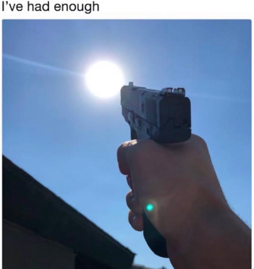 The text "I've had enough" above a photo of a hand pointing a pistol at the sun.