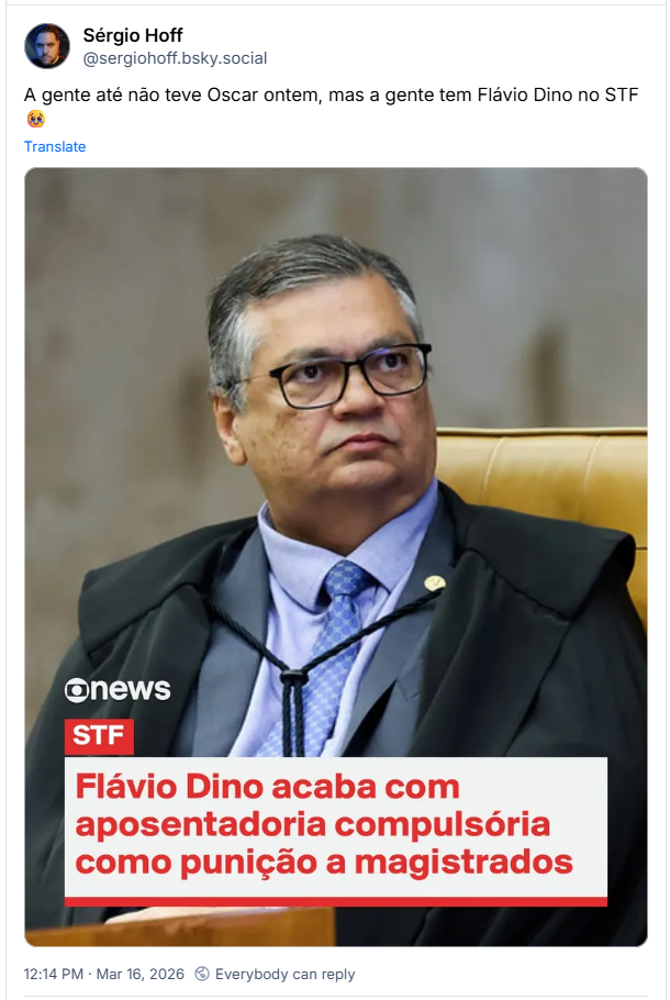 Post de Sérgio Hoff (‪@sergiohoff.bsky.social‬): A gente até não teve Oscar ontem, mas a gente tem Flávio Dino no STF 🥹 (imagem de Flávio Dino, com a legenda: STF: Flávio Dino acaba com aposentadoria compulsória como punição a magistrados)