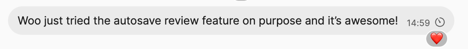 A message reading, “Woo just tried the autosave review feature on purpose and it’s awesome!” with a heart reaction.