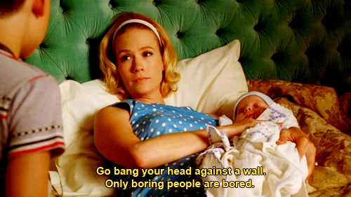 Only Boring People Get Bored