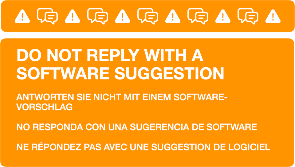 An informational message to manage replies. It reads: DO NOT REPLY WITH A SOFTWARE SUGGESTION ANTWORTEN SIE NICHT MIT EINEM SOFTWARE-VORSCHLAG NO RESPONDA CON UNA SUGERENCIA DE SOFTWARE NE RÉPONDEZ PAS AVEC UNE SUGGESTION DE LOGICIEL