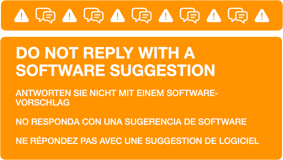 An informational message to manage replies. It reads:  DO NOT REPLY WITH A SOFTWARE SUGGESTION  ANTWORTEN SIE NICHT MIT EINEM SOFTWARE-VORSCHLAG  NO RESPONDA CON UNA SUGERENCIA DE SOFTWARE  NE RÉPONDEZ PAS AVEC UNE SUGGESTION DE LOGICIEL