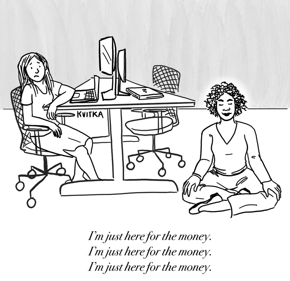 Cartoon of two women in an office. One of them is meditating with the caption "I'm just here for the money"
