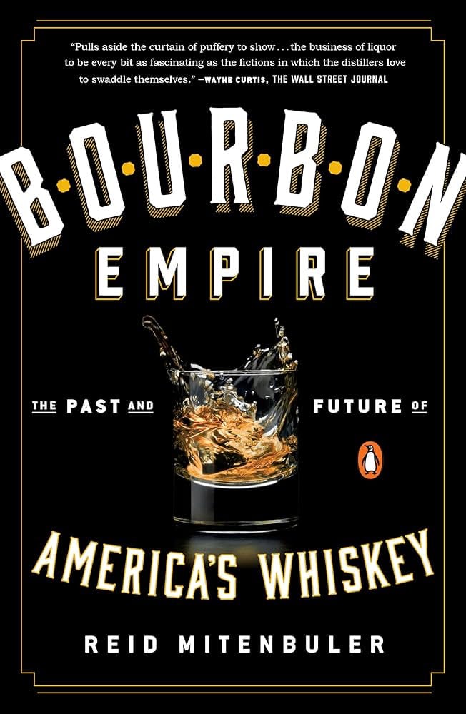 Book cover for Bourbon Empire: The Past and Future of America’s Whiskey by Reid Mitenbuler from Penguin Books - a black cover with a glass of bourbon in the center
