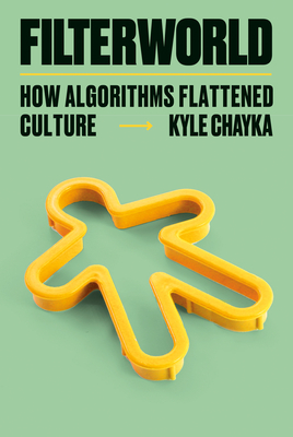 Cover of "Filterworld: How Algorithms Flattened Culture" by Kyle Chayka