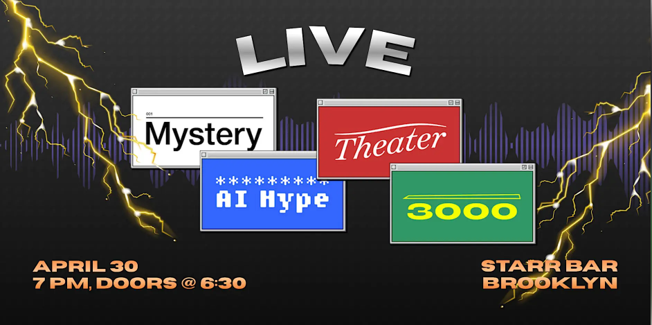 A flyer for the Mystery AI Hype Theater 3000 LIVE event at Starr Barr, Brooklyn on April 30 at 7pm, doors at 6:30. Shows the MAIHT3K logo against a dark background with lightning flashes.