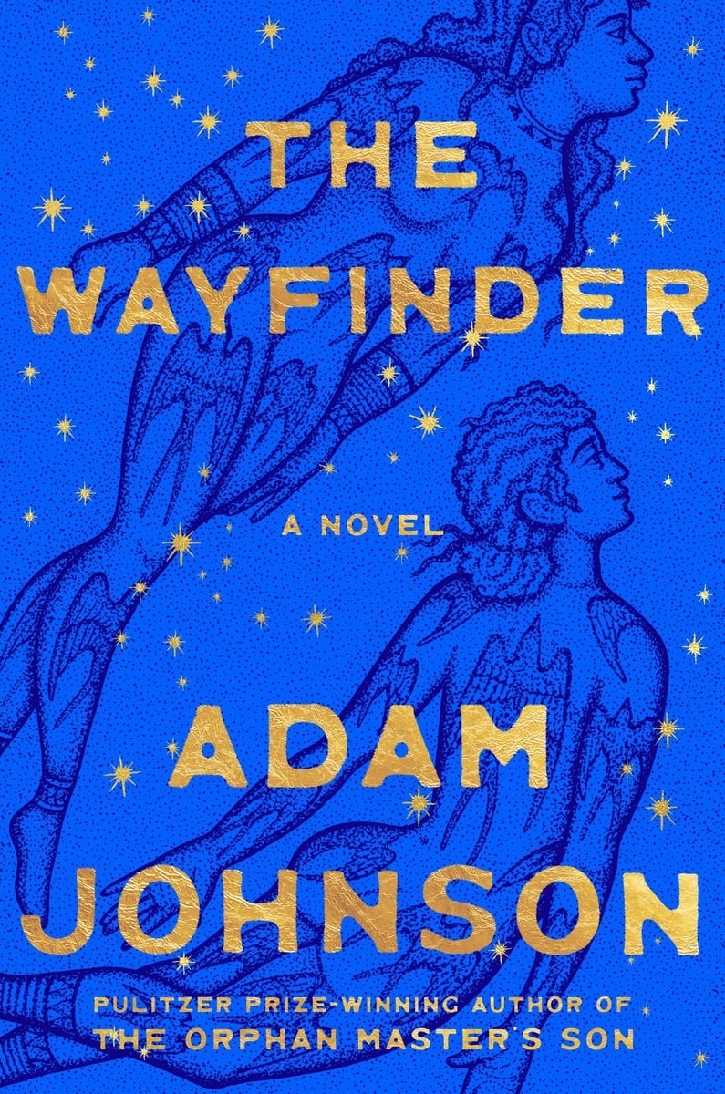 Rich blue image with illustration of two indigenous swimmers, naked and decorated with tattoos of birds, etc. In gold across cover, stars and the text: THE WAYFINDER / A NOVEL / ADAM JOHNSON / PULITZER PRIZE-WINNING AUTHOR OF THE ORPHAN MASTER'S SON