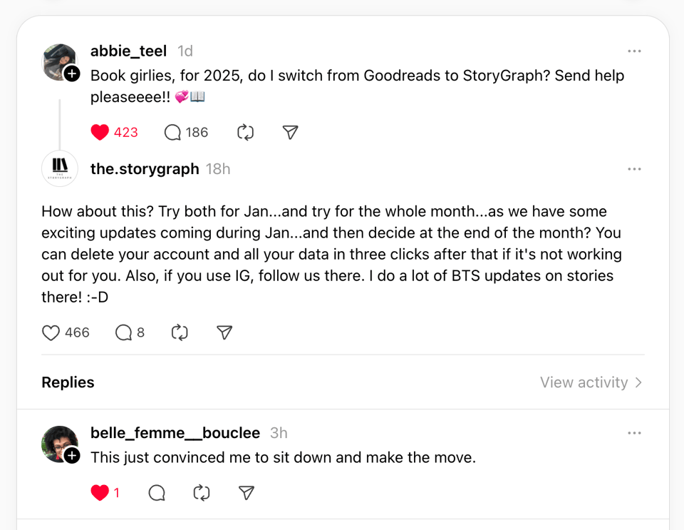 A user asks on Threads: Book girlies, for 2025, do I switch from Goodreads to StoryGraph? Send help pleaseeee!!. I, via The StoryGraph account, reply:
