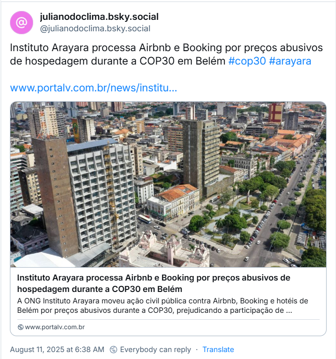 Post de julianodoclima.bsky.social (‪@julianodoclima.bsky.social) com o texto: Instituto Arayara processa Airbnb e Booking por preços abusivos de hospedagem durante a COP30 em Belém #cop30 #arayara (O post traz link de notícia que estará no fim desse texto)