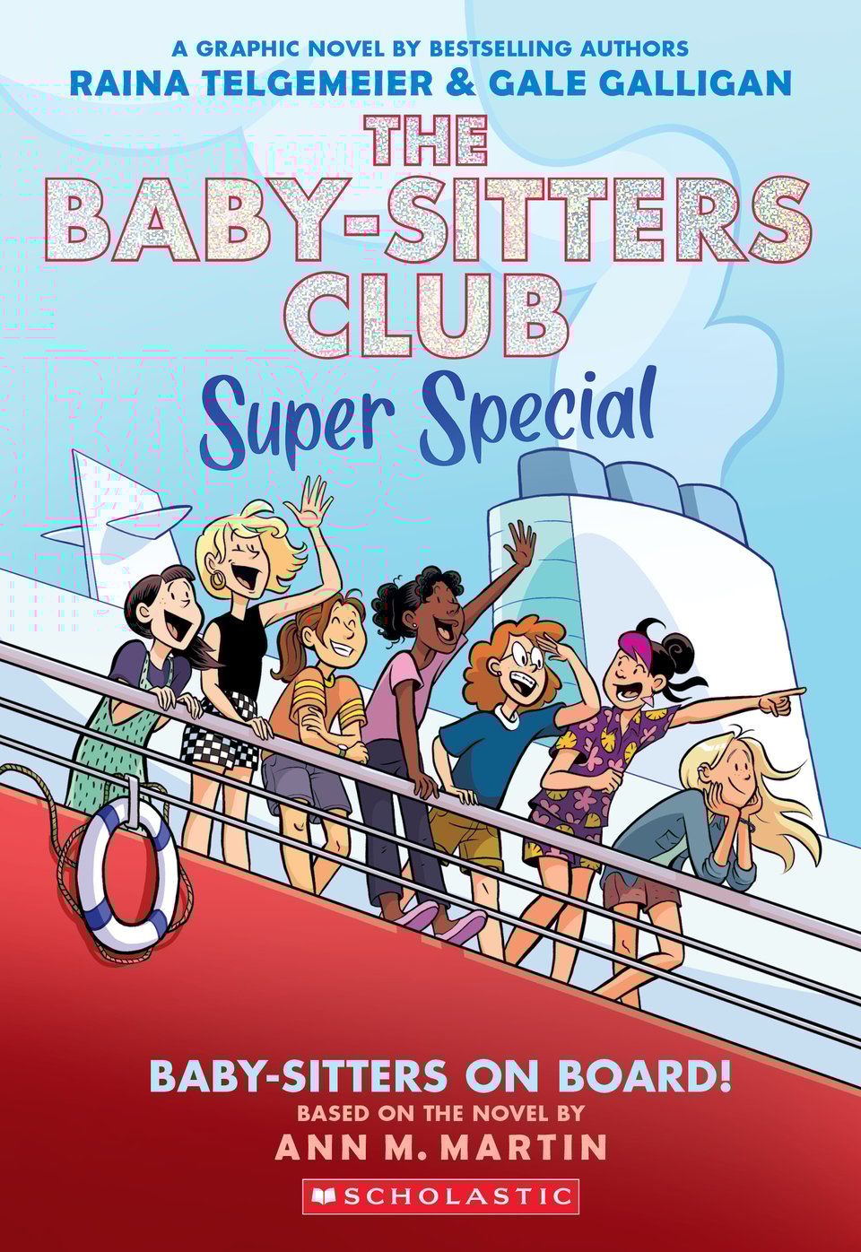 Cover for Baby-Sitters Club Super Special #1: Baby-Sitters On Board! based on the novel by Ann M. Martin, adapted by Raina Telgemeier and Gale Galligan.
The members of the BSC stand on board a cruise ship, waving and cheering; it's a beautiful day.