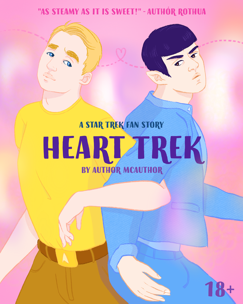 An illustration in the style of a mockup book cover showing colorful fan art of the characters Kirk and Spock from the Star Trek movies as played by Chris Pine and Zachary Quinto respectively. The illustration is colorful with soft colors, giving it a romantic feel. Spock is walking one direction, while Kirk playfully tugs his arm back into a different direction by looping his arm through Spock's. The mock book title text reads, "Heart Trek: A Star Trek Fan Story by Author McAuthor." A mock review is included at the top saying, "As steamy as it is sweet!" from a fake author. There's also an indicator that the mock book is for ages 18 and up.