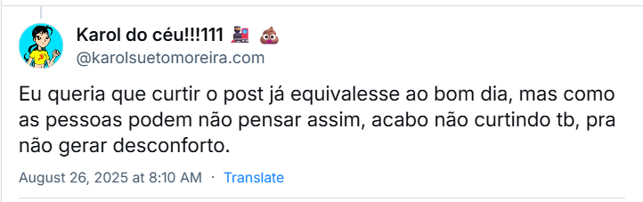 Post de Karol do céu!!!111 🚂 💩 (‪@karolsuetomoreira.com‬) com o texto: Eu queria que curtir o post já equivalesse ao bom dia, mas como as pessoas podem não pensar assim, acabo não curtindo tb, pra não gerar desconforto.