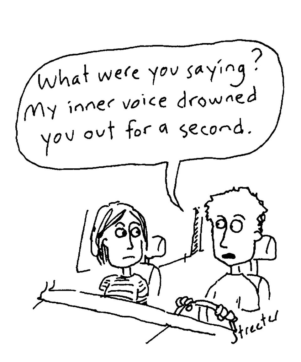 Cartoon of a person saying, "What were you saying? My inner voice drowned you out for a second."