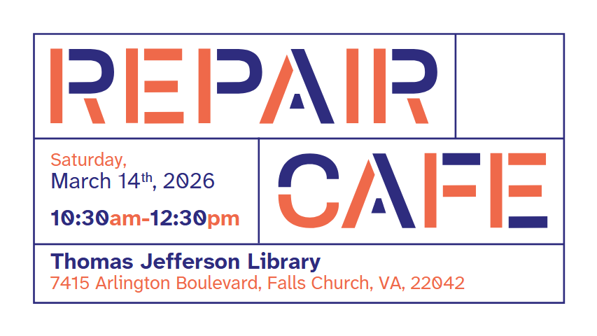 Orange and navy block letters on a white background, with the "Repair Cafe" logo. Additional text reads, "Saturday, March 14th, 2026, 10:30am-12:30pm. Thomas Jefferson Library. 7415 Arlington Boulevard, Falls Church, VA, 22042