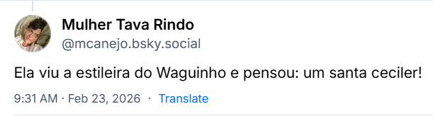Post de Mulher Tava Rindo (‪@mcanejo.bsky.social‬) com o texto: Ela viu a estileira do Waguinho e pensou: um santa ceciler!
