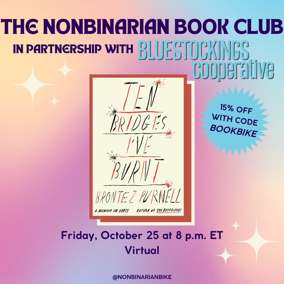 The Nonbinarian Book Club in Partnership with Bluestockings Cooperative is written in blue text above the book cover of Ten Bridges I've Burnt by Brontez Purnell, which is in a stylized frame. Next to the book cover is a blue text bubble that reads, in darker blue font,